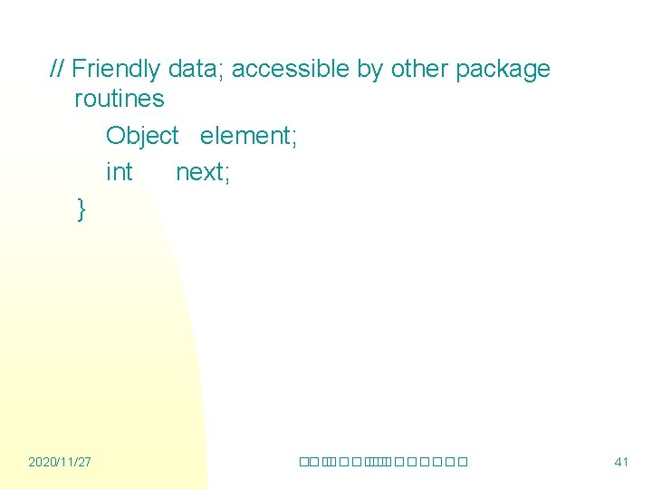 // Friendly data; accessible by other package routines Object element; int next; } 2020/11/27