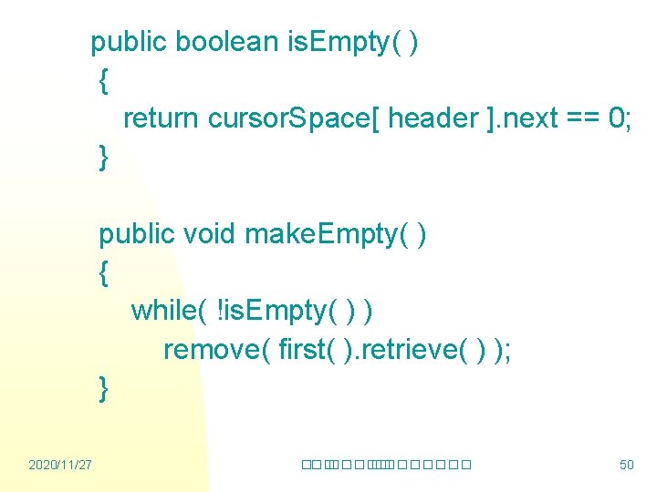 public boolean is. Empty( ) { return cursor. Space[ header ]. next == 0;