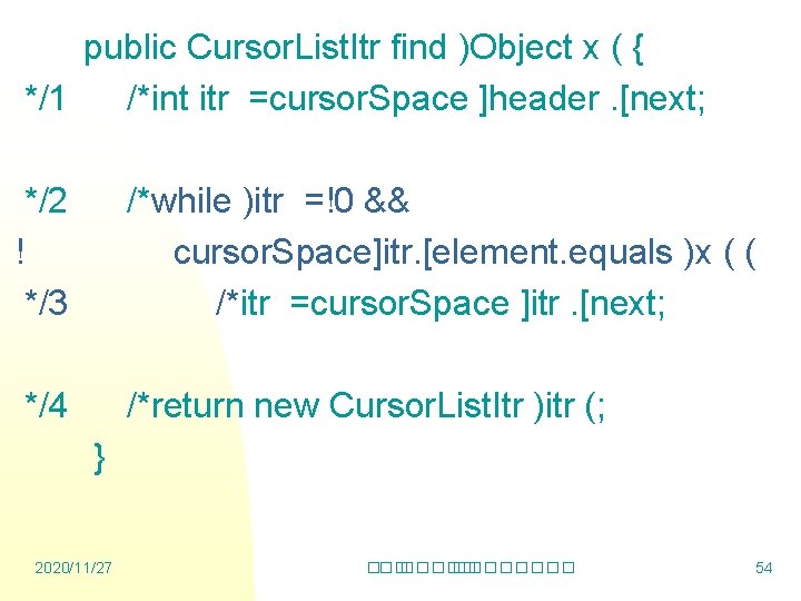 public Cursor. List. Itr find )Object x ( { */1 /*int itr =cursor. Space