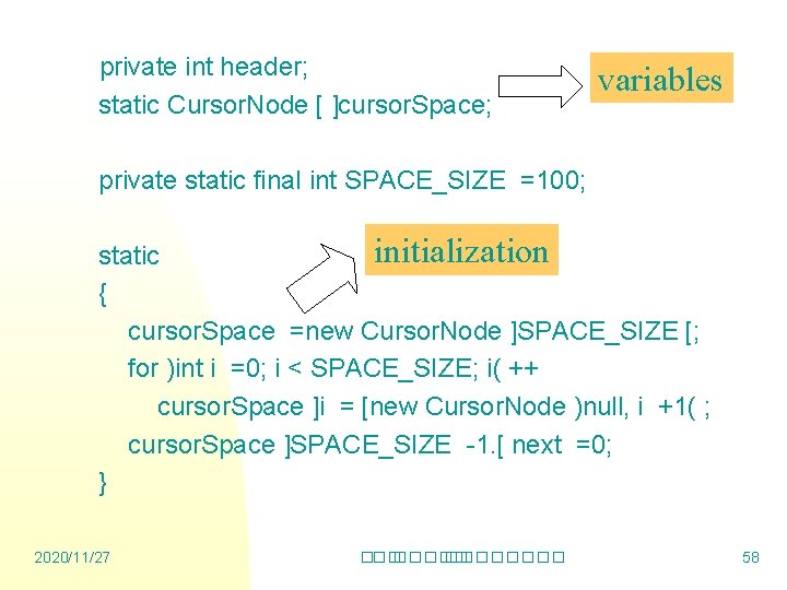 private int header; static Cursor. Node [ ]cursor. Space; variables private static final int