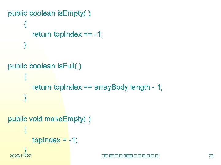 public boolean is. Empty( ) { return top. Index == -1; } public boolean