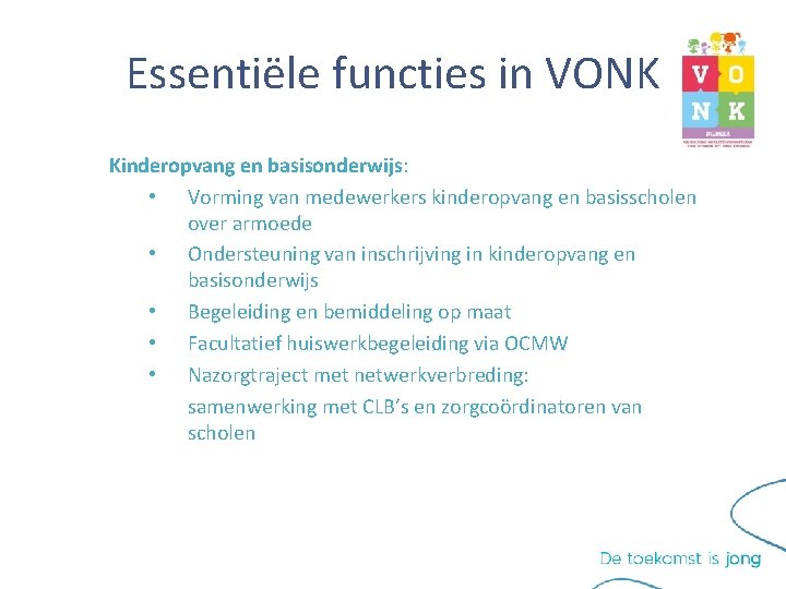 Essentiële functies in VONK Kinderopvang en basisonderwijs: • Vorming van medewerkers kinderopvang en basisscholen