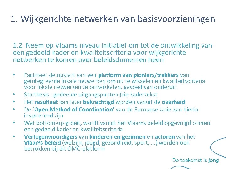 1. Wijkgerichte netwerken van basisvoorzieningen 1. 2 Neem op Vlaams niveau initiatief om tot