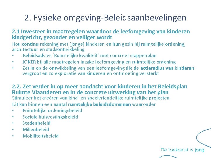 2. Fysieke omgeving-Beleidsaanbevelingen 2. 1 Investeer in maatregelen waardoor de leefomgeving van kinderen kindgericht, 2. Fysieke omgeving-Beleidsaanbevelingen 2. 1 Investeer in maatregelen waardoor de leefomgeving van kinderen kindgericht,