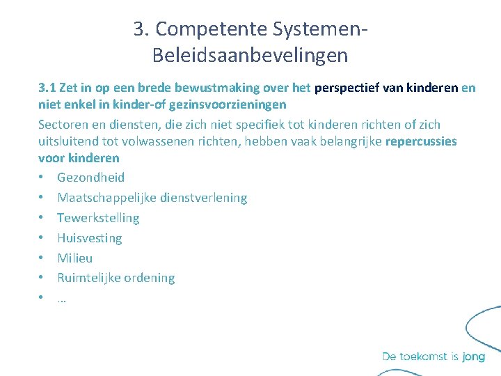 3. Competente Systemen. Beleidsaanbevelingen 3. 1 Zet in op een brede bewustmaking over het