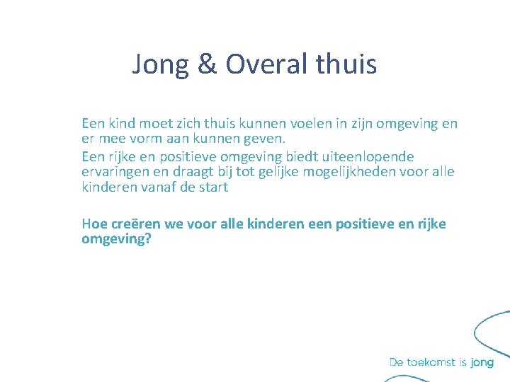 Jong & Overal thuis Een kind moet zich thuis kunnen voelen in zijn omgeving