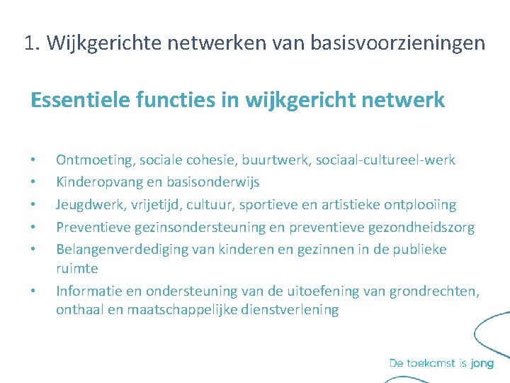 1. Wijkgerichte netwerken van basisvoorzieningen Essentiele functies in wijkgericht netwerk • • • Ontmoeting, 1. Wijkgerichte netwerken van basisvoorzieningen Essentiele functies in wijkgericht netwerk • • • Ontmoeting,