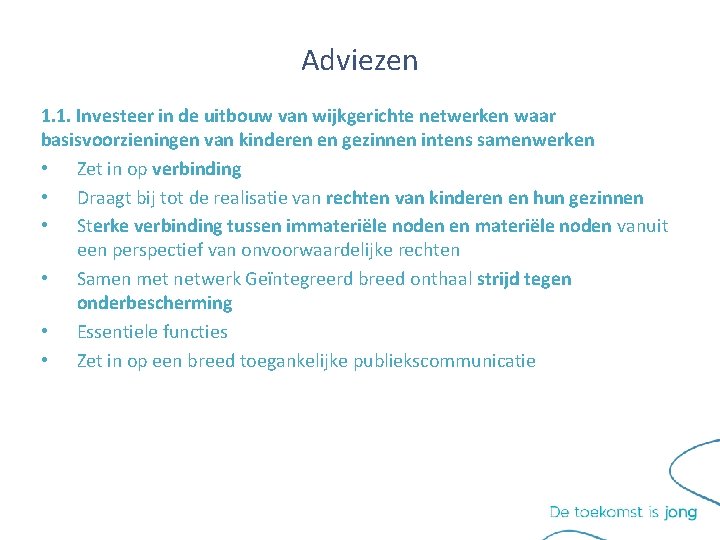 Adviezen 1. 1. Investeer in de uitbouw van wijkgerichte netwerken waar basisvoorzieningen van kinderen