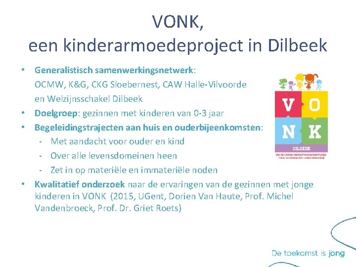 VONK, een kinderarmoedeproject in Dilbeek • Generalistisch samenwerkingsnetwerk: OCMW, K&G, CKG Sloebernest, CAW Halle-Vilvoorde