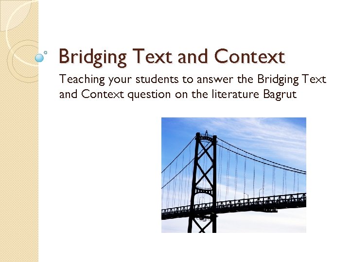 Bridging Text and Context Teaching your students to answer the Bridging Text and Context