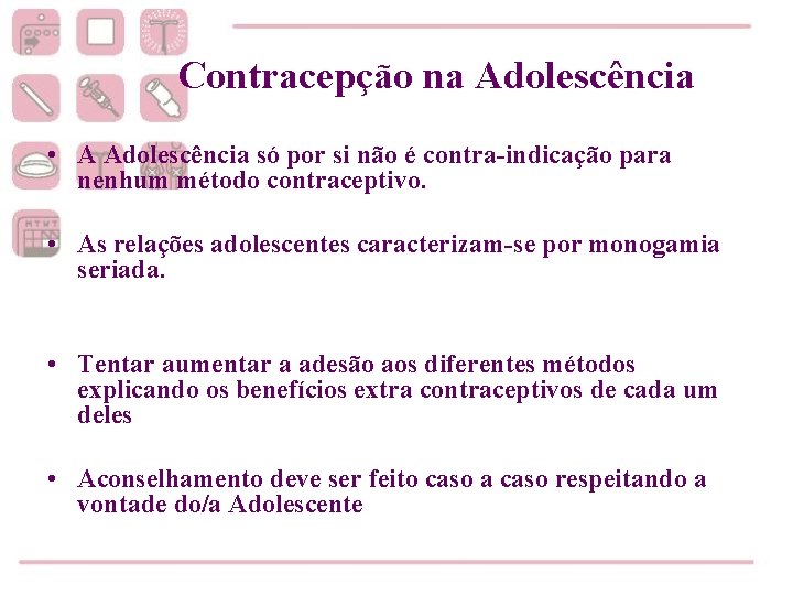 Contracepção na Adolescência • A Adolescência só por si não é contra-indicação para nenhum