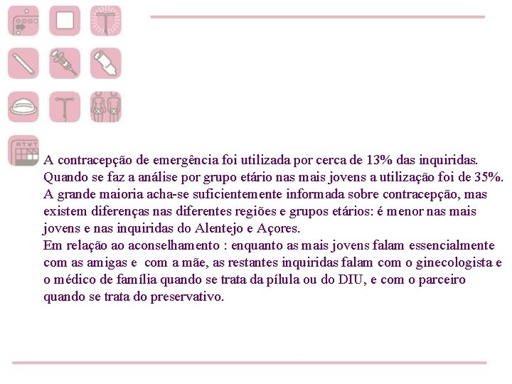 A contracepção de emergência foi utilizada por cerca de 13% das inquiridas. Quando se