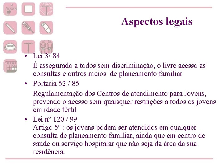 Aspectos legais • Lei 3/ 84 É assegurado a todos sem discriminação, o livre