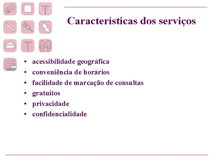 Características dos serviços • • • acessibilidade geográfica conveniência de horários facilidade de marcação