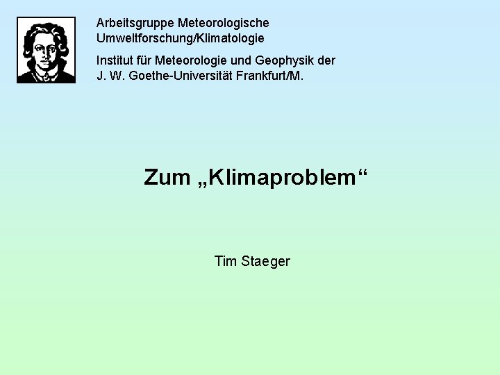 Arbeitsgruppe Meteorologische Umweltforschung/Klimatologie Institut für Meteorologie und Geophysik der J. W. Goethe-Universität Frankfurt/M. Zum