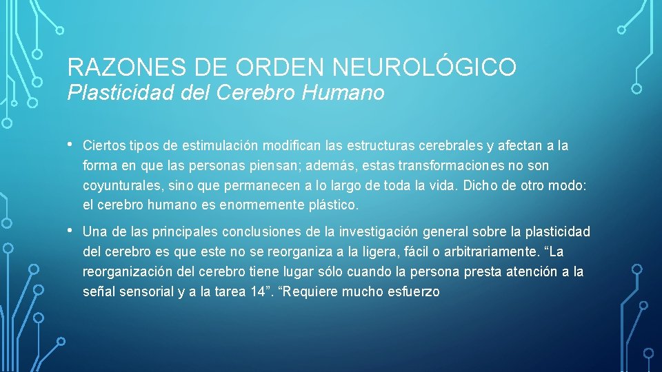 RAZONES DE ORDEN NEUROLÓGICO Plasticidad del Cerebro Humano • Ciertos tipos de estimulación modifican