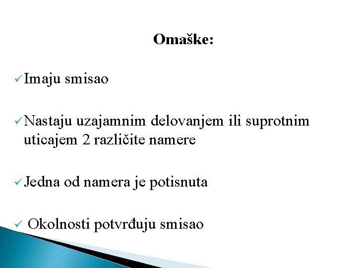 Omaške: ü Imaju smisao ü Nastaju uzajamnim delovanjem ili suprotnim uticajem 2 različite namere