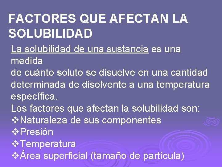 FACTORES QUE AFECTAN LA SOLUBILIDAD La solubilidad de una sustancia es una medida de