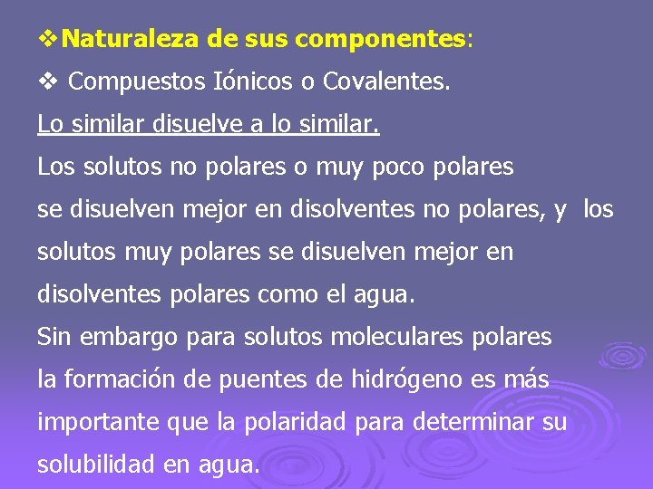 v. Naturaleza de sus componentes: v Compuestos Iónicos o Covalentes. Lo similar disuelve a