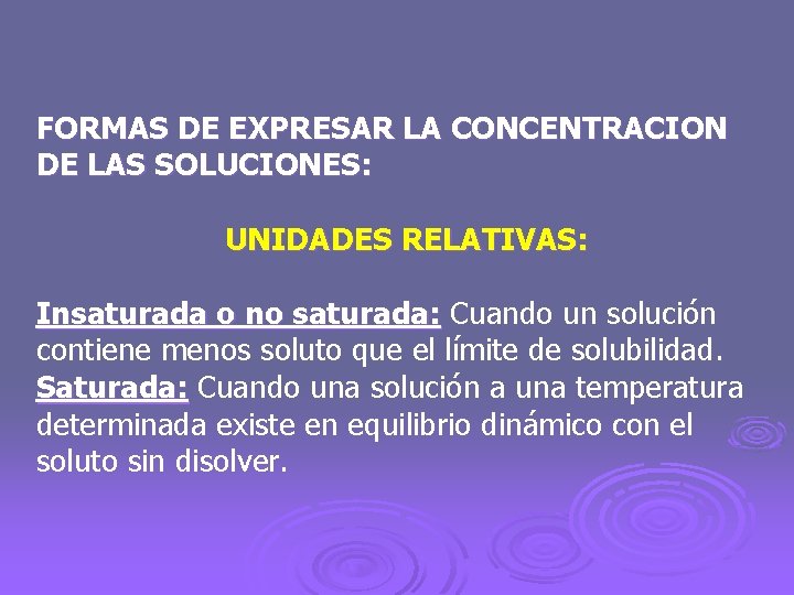FORMAS DE EXPRESAR LA CONCENTRACION DE LAS SOLUCIONES: UNIDADES RELATIVAS: Insaturada o no saturada: