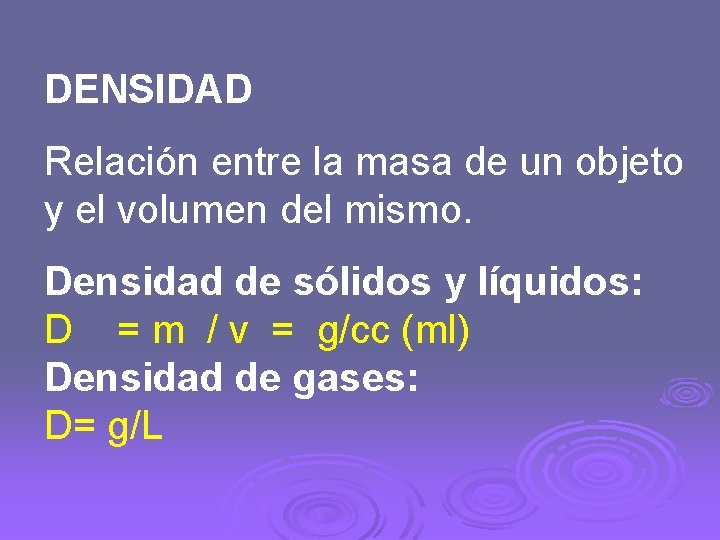 DENSIDAD Relación entre la masa de un objeto y el volumen del mismo. Densidad