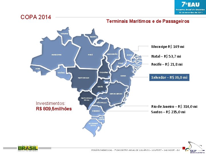 COPA 2014 Terminais Marítimos e de Passageiros RORAIMA AMAPÁ Mucuripe R$ 149 mi AMAZONAS