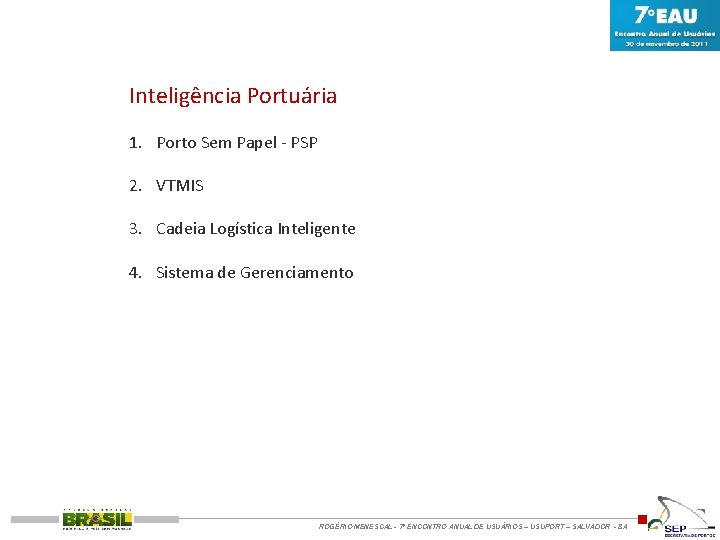 Inteligência Portuária 1. Porto Sem Papel - PSP 2. VTMIS 3. Cadeia Logística Inteligente