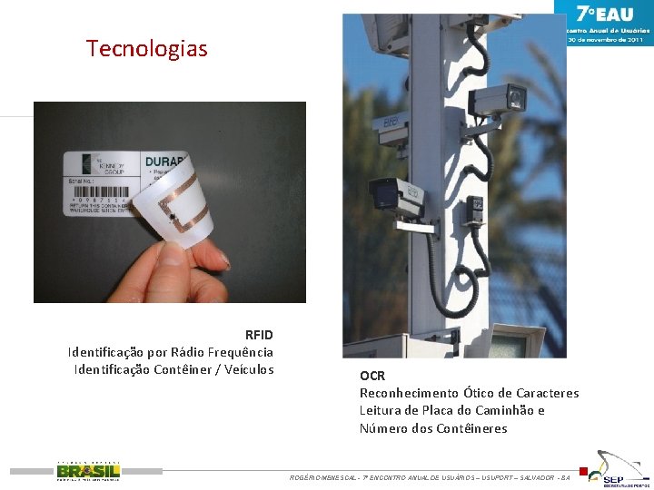 Tecnologias RFID Identificação por Rádio Frequência Identificação Contêiner / Veículos OCR Reconhecimento Ótico de