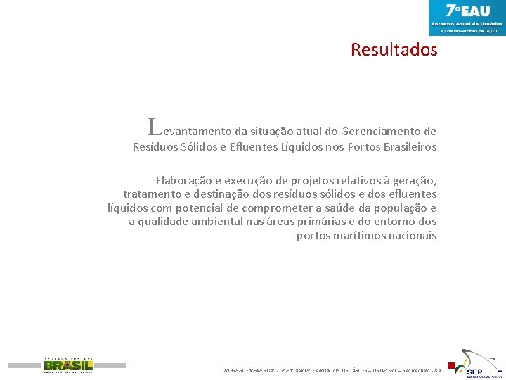 Resultados Levantamento da situação atual do Gerenciamento de Resíduos Sólidos e Efluentes Líquidos nos