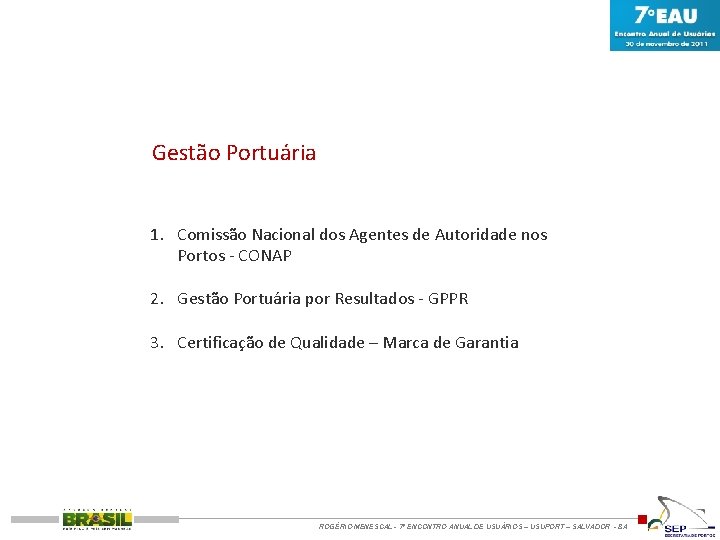 Gestão Portuária 1. Comissão Nacional dos Agentes de Autoridade nos Portos - CONAP 2.