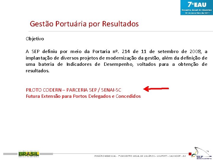 Gestão Portuária por Resultados Objetivo A SEP definiu por meio da Portaria nº. 214