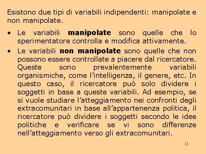 Esistono due tipi di variabili indipendenti: manipolate e non manipolate. • Le variabili manipolate