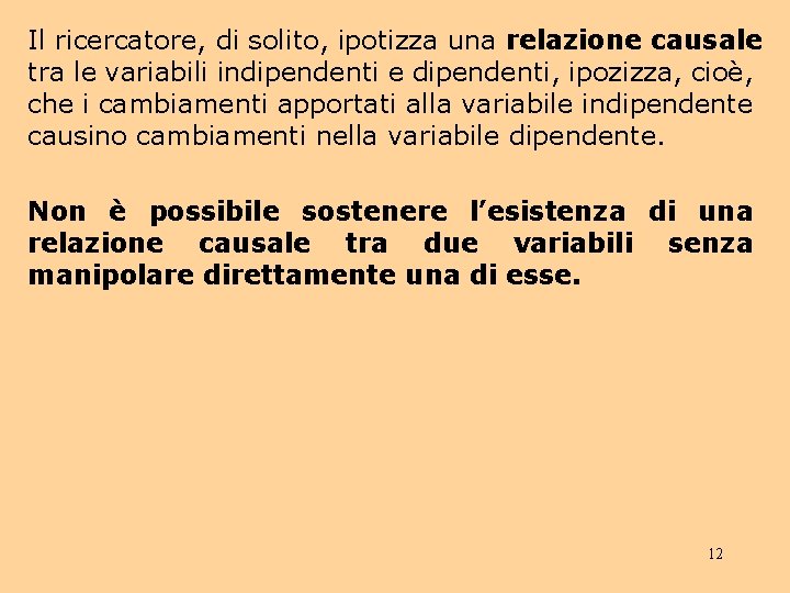 Il ricercatore, di solito, ipotizza una relazione causale tra le variabili indipendenti e dipendenti,