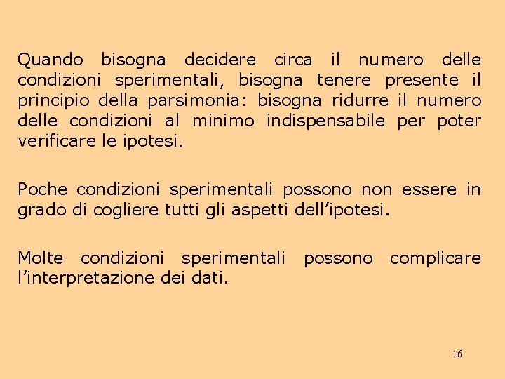 Quando bisogna decidere circa il numero delle condizioni sperimentali, bisogna tenere presente il principio