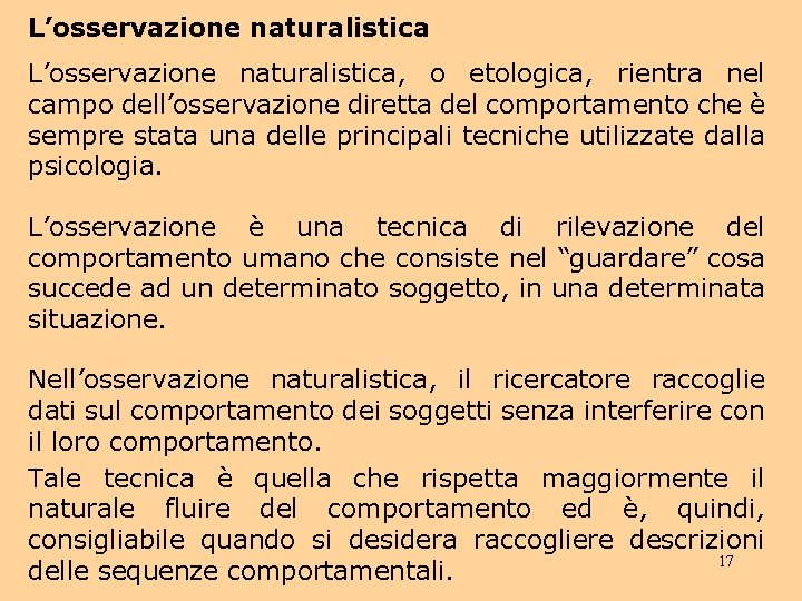 L’osservazione naturalistica, o etologica, rientra nel campo dell’osservazione diretta del comportamento che è sempre