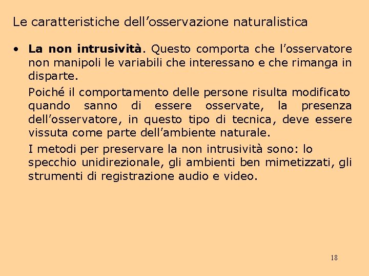 Le caratteristiche dell’osservazione naturalistica • La non intrusività. Questo comporta che l’osservatore non manipoli