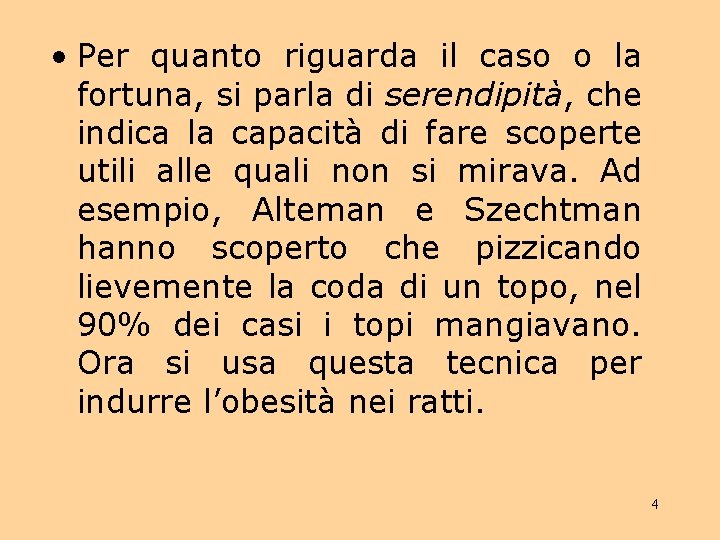  • Per quanto riguarda il caso o la fortuna, si parla di serendipità,