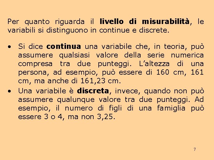 Per quanto riguarda il livello di misurabilità, le variabili si distinguono in continue e