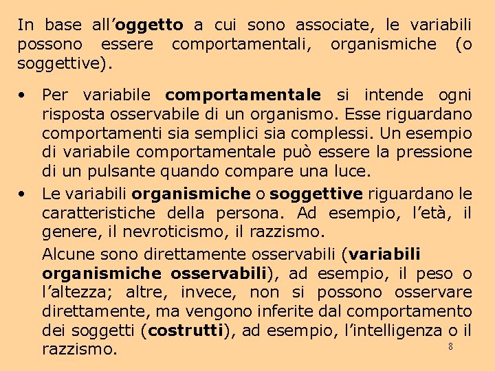 In base all’oggetto a cui sono associate, le variabili possono essere comportamentali, organismiche (o