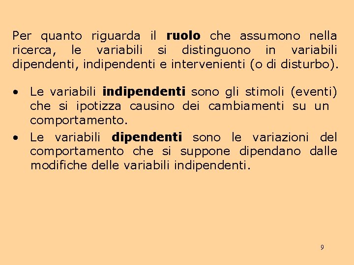 Per quanto riguarda il ruolo che assumono nella ricerca, le variabili si distinguono in