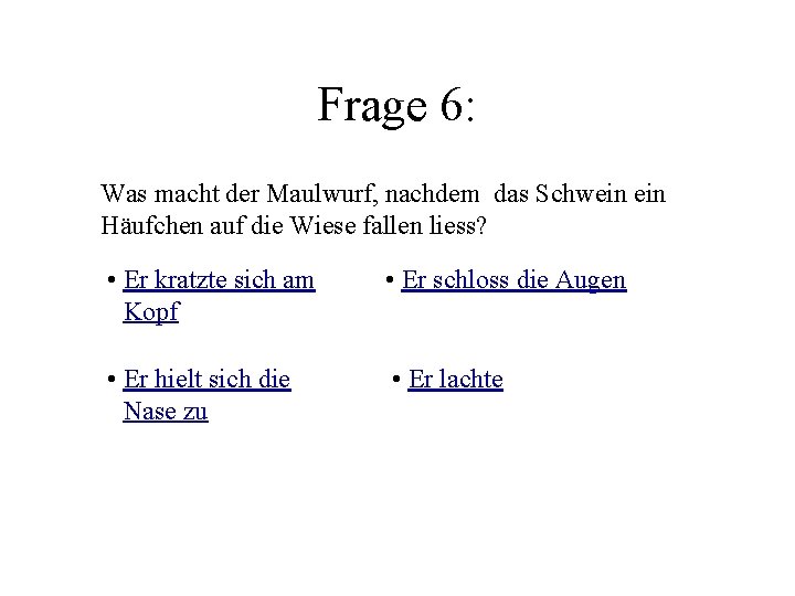 Frage 6: Was macht der Maulwurf, nachdem das Schwein Häufchen auf die Wiese fallen