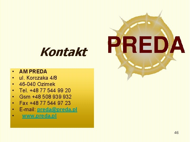Kontakt • • AM PREDA ul. Korczaka 4/8 46 -040 Ozimek Tel. +48 77