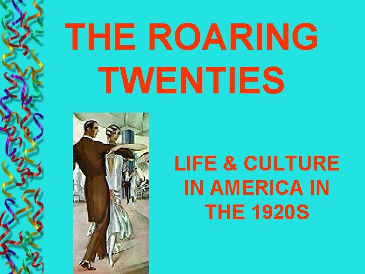 THE ROARING TWENTIES LIFE & CULTURE IN AMERICA IN THE 1920 S 