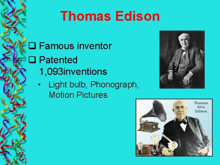 Thomas Edison q Famous inventor q Patented 1, 093 inventions • Light bulb, Phonograph,