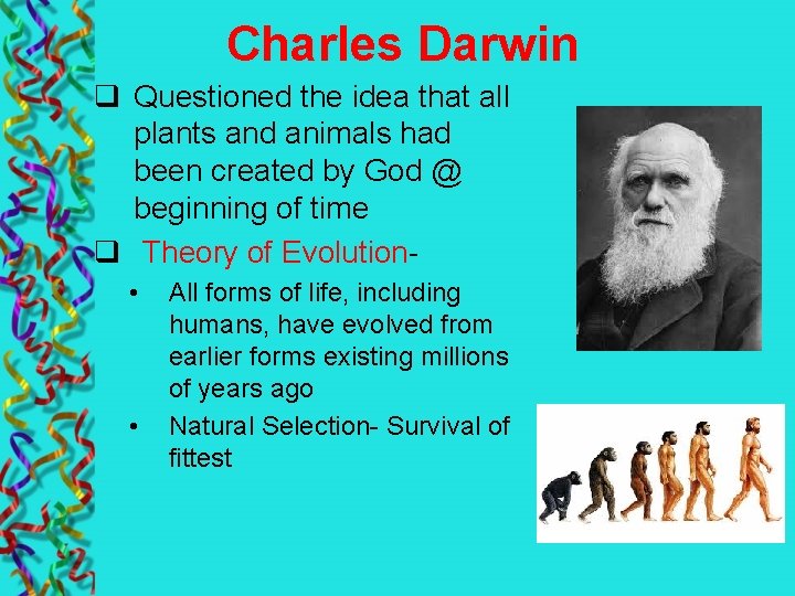 Charles Darwin q Questioned the idea that all plants and animals had been created