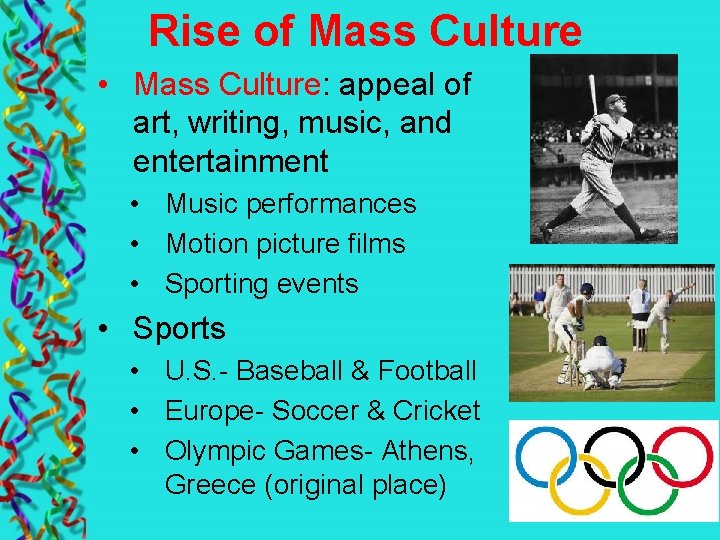 Rise of Mass Culture • Mass Culture: appeal of art, writing, music, and entertainment