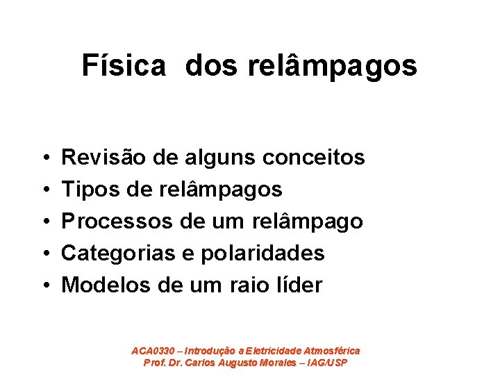 Física dos relâmpagos • • • Revisão de alguns conceitos Tipos de relâmpagos Processos