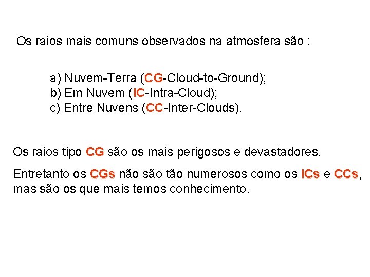  Os raios mais comuns observados na atmosfera são : a) Nuvem-Terra (CG-Cloud-to-Ground); b)