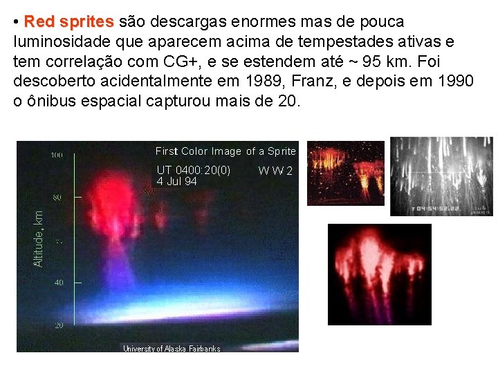  • Red sprites são descargas enormes mas de pouca sprites luminosidade que aparecem