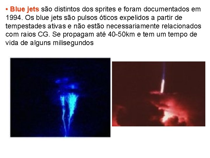  • Blue jets são distintos dos sprites e foram documentados em jets 1994.
